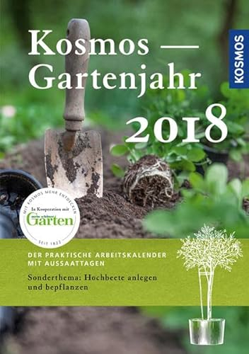 Kosmos Gartenjahr 2018: Der praktische Arbeitskalender mit Aussaattagen