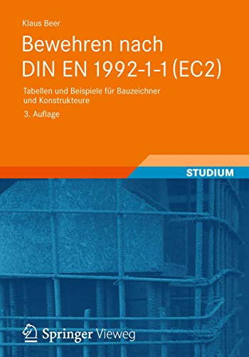 Bewehren nach DIN EN 1992-1-1 (EC2): Tabellen und Beispiele für Bauzeichner und Konstrukteure