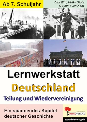 Lernwerkstatt Deutschland Teilung & Wiedervereinigung – DDR, Mauerbau, Kalter Krieg | Kopiervorlagen Klasse 7-13 mit Lösungen | Geschichte Sekundarstufe: Ein spannendes Kapitel deutscher Geschichte
