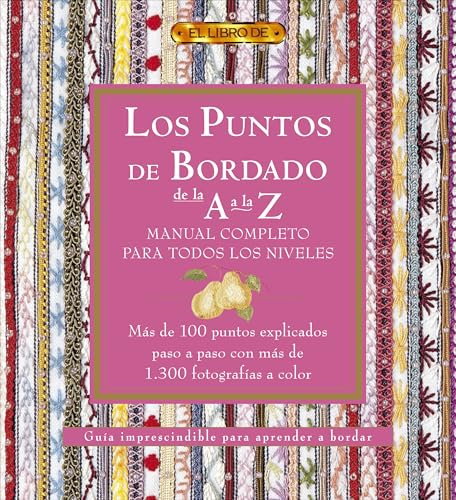Los puntos del bordado de la A a la Z. Manual completo para todos los niveles (El Libro De..)