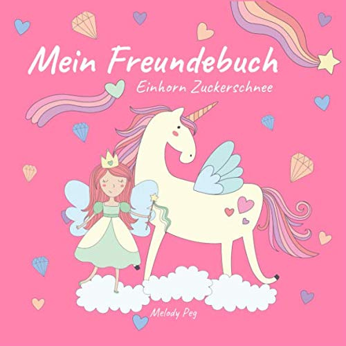 Mein Freundebuch Einhorn Zuckerschnee: Süßes Freundebuch für die Schule, Kindergarten und Freunde | Ideal als Geschenk für Mädchen