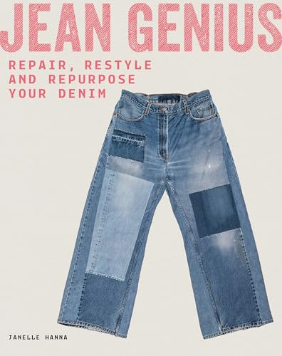 Jean Genius /anglais: Repair, Reimagine & Repurpose your denim