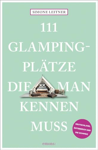 111 Glampingplätze, die man kennen muss: Reiseführer (111 Orte ...)