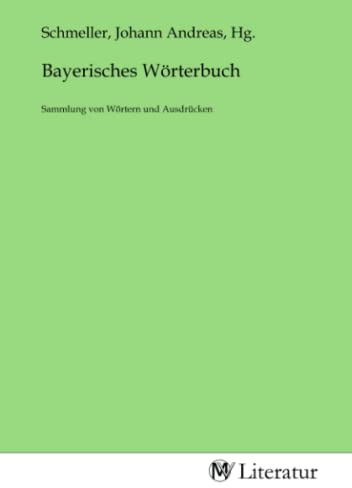 Bayerisches Wörterbuch: Sammlung von Wörtern und Ausdrücken