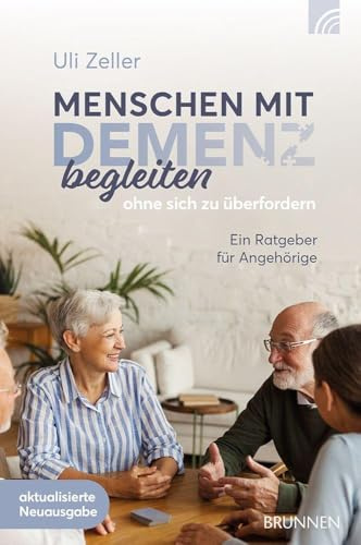 Menschen mit Demenz begleiten, ohne sich zu überfordern: Ein Ratgeber für Angehörige aus der Praxis für die Praxis im Umgang mit Demenzkranken Menschen mit hilfreichen Tipps für den Alltag.