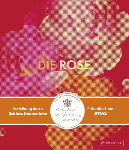 Die Rose: in Fotografie, Grafik, Kunst, Kunsthandwerk und Mode - Opulenter Bildband mit über 200 Rosendarstellungen - ein Muss für alle Rosenfans, Deutscher Gartenbuchpreis Gold (2026)