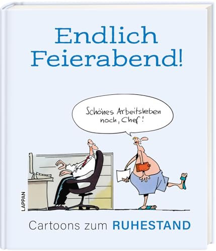 Endlich Feierabend! - Cartoons zum Ruhestand: Lustiges Geschenkbuch für den Renteneintritt