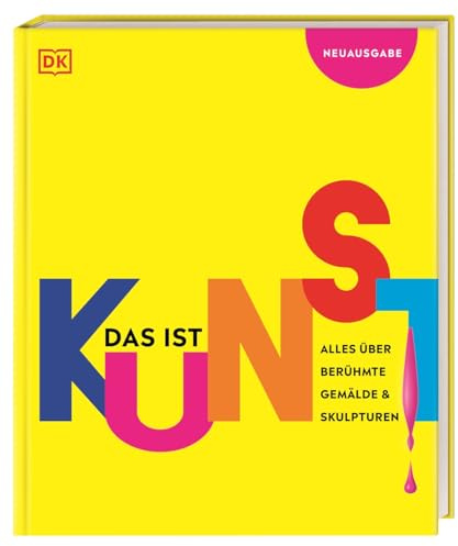 Das ist Kunst! Alles über berühmte Gemälde und Skulpturen: Eine spannende Einführung in die Bildende Kunst mit über 1000 Fotos und Abbildungen. Für Kinder ab 10 Jahren