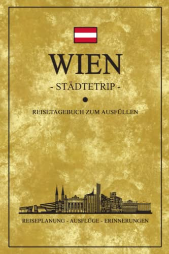 Städtetrip Wien Reisetagebuch zum Ausfüllen: Kleines Notizbuch und Reisebuch Geschenk / Wien Souvenirs und Geschenkideen / Hauptstadt Österreich Reise Tagebuch zum Wandern, Sightseeing und Entdecken