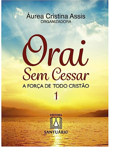 Orai sem Cessar. A Força de Todo Cristão