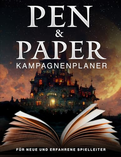 PEN & PAPER KAMPAGNENPLANER: FÜR NEUE UND ERFAHRENE SPIELLEITER