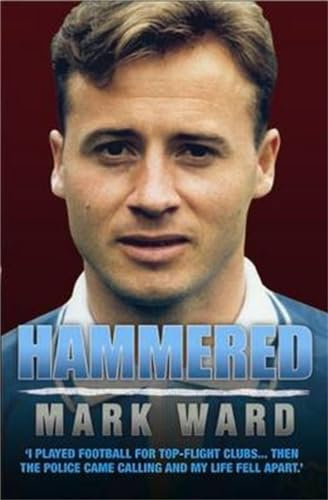 Hammered - I Played Football for West Ham, Man City and Everton… Then the Police Came Calling and My Life Fell Apart