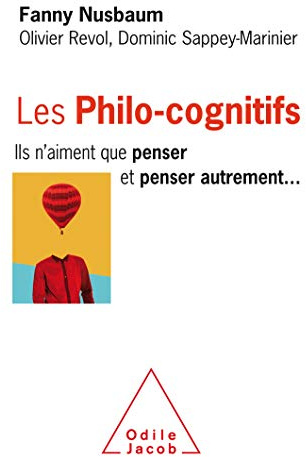 Les Philo-cognitifs: Ils n'aiment que penser et penser autrement