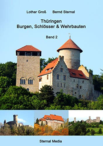 Thüringen Burgen, Schlösser & Wehrbauten Band 2: Standorte, Baubeschreibungen und Historie