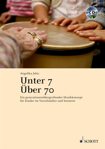 Unter 7 - Über 70: Ein generationenübergreifendes Musikkonzept für Kinder im Vorschulalter und Senioren