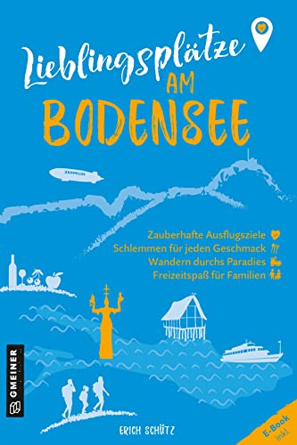 Lieblingsplätze am Bodensee: Aktual. Neuausgabe 2023 (Lieblingsplätze im GMEINER-Verlag)
