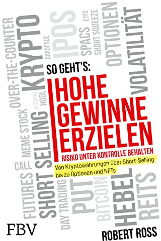 Hohe Gewinne erzielen – Risiko unter Kontrolle behalten: Von Kryptowährungen über Short-Selling bis zu Optionen und NFTs