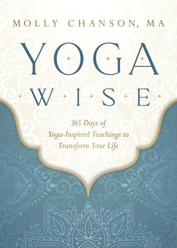 Yoga Wise: 365 Days of Yoga-inspired Teachings to Transform Your Life