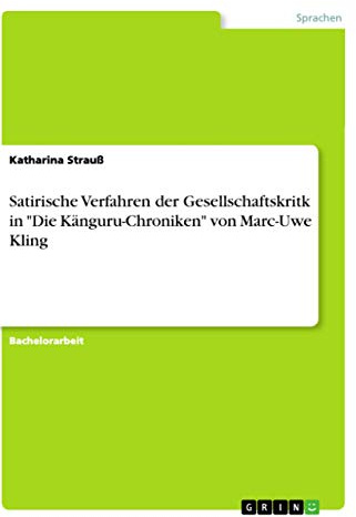 Satirische Verfahren der Gesellschaftskritk in Die Känguru-Chroniken von Marc-Uwe Kling