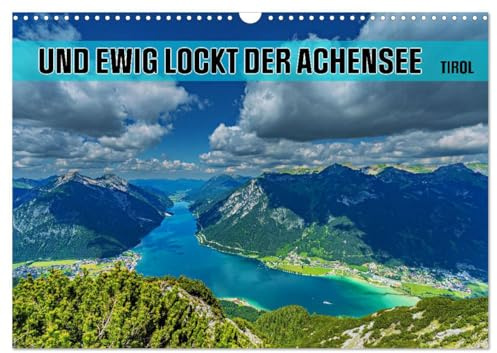 Und ewig lockt der Achensee - Tirol (Wandkalender 2026 DIN A3 quer), CALVENDO Monatskalender: Tauche ein in die Schönheit des Achensees, Tirols unvergessliches Juwel! (CALVENDO Orte)