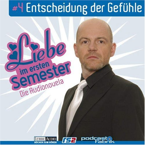 Liebe im ersten Semester: Folge 4: Entscheidung der Gefühle. Audionovela. Hörspiel (Lübbe Audio)