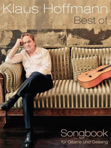 Best Of Klaus Hoffmann | Songbook für Gitarre und Gesang | Melodie Text & Gitarren-Akkorde | Deutsche Chansons Noten für Fans Schüler und Erwachsene | 40 Songs Berlin Leben & Geschichten Liedermacher