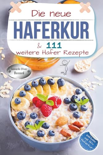 Die neue Haferkur & 111 weitere Hafer Rezepte: XXL Hafer Ratgeber & Kochbuch mit klassischen und modernen Haferkuren | Rezepte mit Nährwerten & Broteinheiten | exklusiv mit N7+ Haferkur
