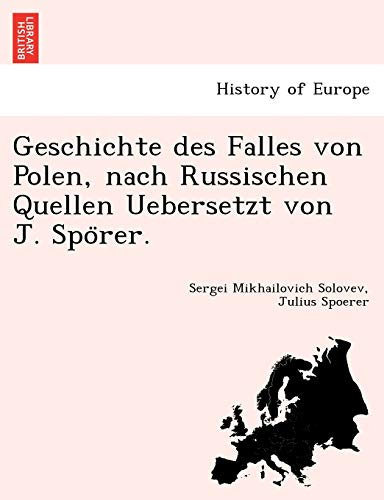 Geschichte Des Falles Von Polen, Nach Russischen Quellen Uebersetzt Von J. Spo Rer.