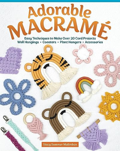 Adorable Macrame: Easy Techniques to Make Over 20 Cord Projects―Wall Hangings, Coasters, Plant Hangers, Accessories