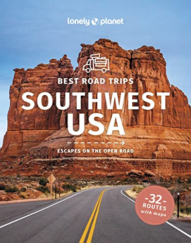 Lonely Planet Best Road Trips Southwest USA: escapes on the open road (Road Trips Guide)