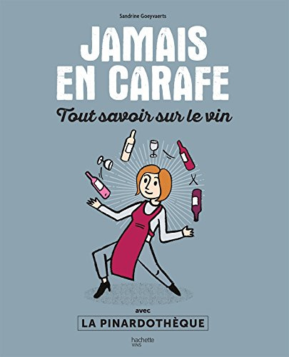 Jamais en carafe: Tout savoir sur le vin avec La Pinardothèque