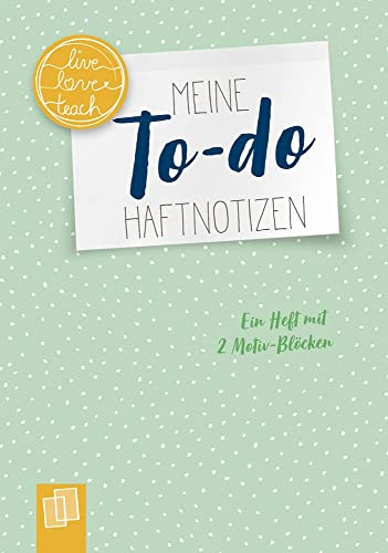 Meine To-do-Haftnotizen live - love - teach: Ein A6-Heft mit 2 Motivblöcken
