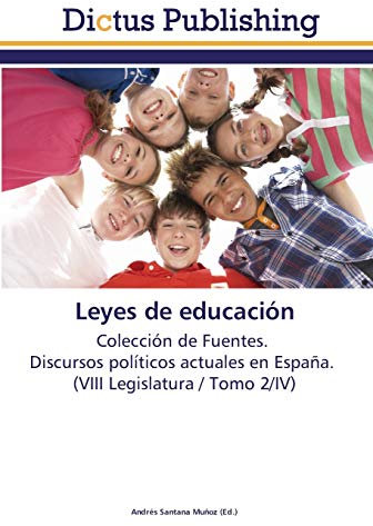 Leyes de educación: Colección de Fuentes. Discursos políticos actuales en España. (VIII Legislatura / Tomo 2/IV)