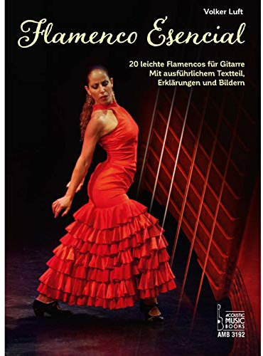 Flamenco Esencial.: 20 leichte Flamencos für Gitarre. Mit ausführlichem Textteil, Erklärungen und Bildern