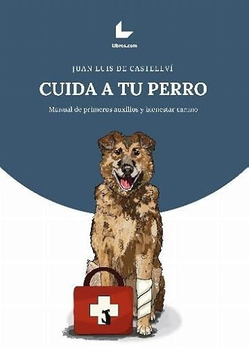 Cuida a tu perro: Manual de primeros auxilios y bienestar canino (NARRATIVA)