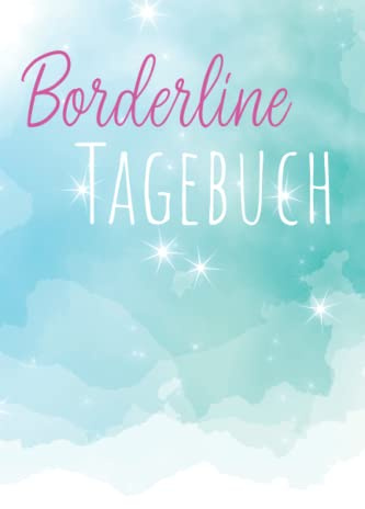 Borderline Tagebuch: Ein Skill zur Selbsthilfe: Borderline Störung. Moodtracker und Selbsthilfebuch für Betroffene
