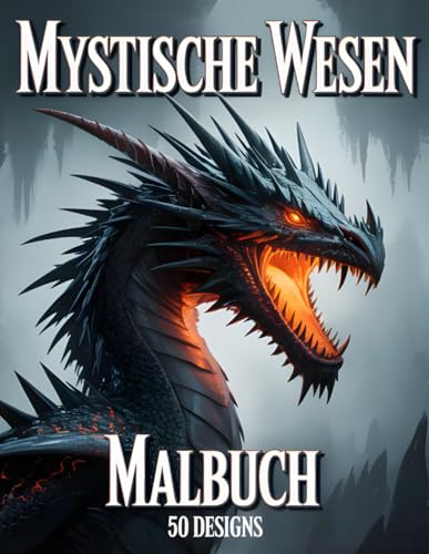 Fantasie Malbuch für Erwachsene: Dunkle Fantasie Malbuch mit 50 Mystischen Wesen zum Ausmalen