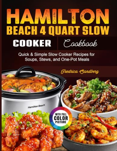 Hamilton beach 4 Quart Slow Cooker Cookbook: Quick & Simple Slow Cooker Recipes for Soups, Stews, and One-Pot Meals