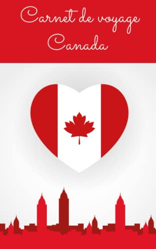 Carnet de voyage Canada: Mon carnet de voyage à remplir pour mon voyage au Canada