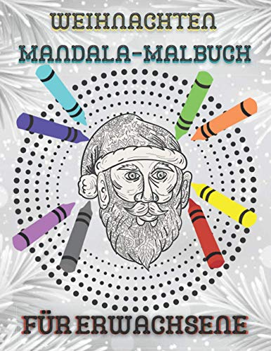 Weihnachten Mandala-Malbuch für Erwachsene: Ein Tolles Weihnachtsgeschenk für Erwachsene und ältere Kinder | Antistress und Entspannen