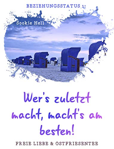 Beziehungsstatus 1: Wer's zuletzt macht, macht's am besten!: Freie Liebe und Ostfriesentee