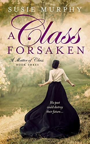 A Class Forsaken: A sweeping Irish historical romance saga (A Matter of Class Book 3)