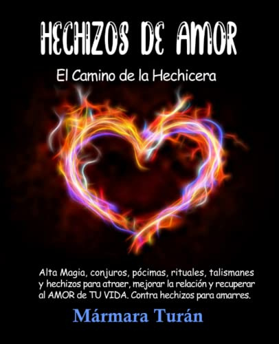 Hechizos de Amor. El Camino de la Hechicera: Alta Magia, conjuros, pócimas, rituales, talismanes y hechizos para atraer, mejorar la relación y ... de TU VIDA. Contra hechizos para amarres.