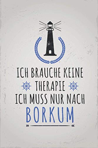 Ich muss nur nach Borkum: Norddeutschland REISETAGEBUCH | Format 6x9 (ca. DIN A5) | 120 Seiten Softcover | Urlaubstagebuch, Reisejournal, ... Geschenk für Urlauber die gerne Urlaub machen