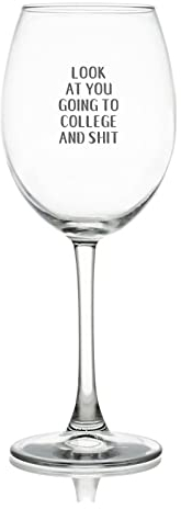 Copa de vino de 11 onzas con la frase Look at You Going to College and Shit para cócteles de vino tinto o blanco, perfecta para hogares y bares, suministros de fiesta