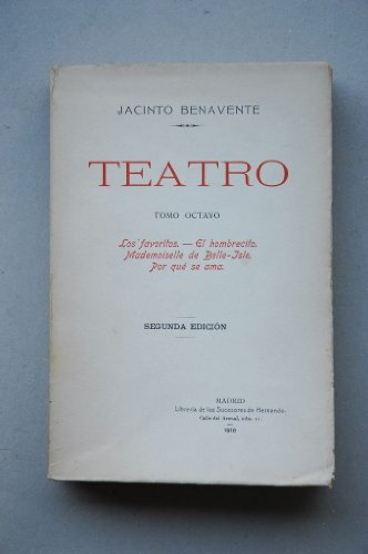 Benavente, Jacinto - Los Favoritos ; El Hombrecito ; Mademoiselle De Belle-Isle ; Por Qué Se Ama / Jacinto Benavente