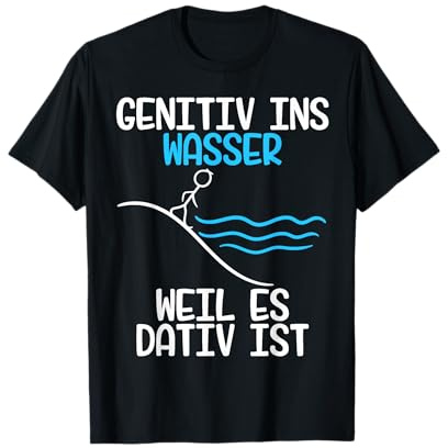 Genitiv ins Wasser weil es Dativ ist Grammatik Witz Lehrer Halbarm T-Shirt
