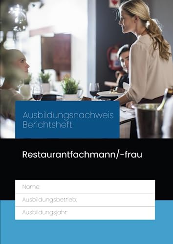 Ausbildungsnachweis Berichtsheft Restaurantfachmann/-frau: für die Berufsausbildung. Eine Woche je Seite, aufgeteilt nach Ausbildungstagen und ... Ausbildungsplan, Skizzen & Notizen