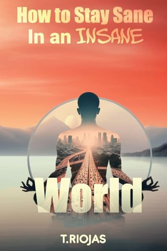 How to Stay Sane in an Insane World
