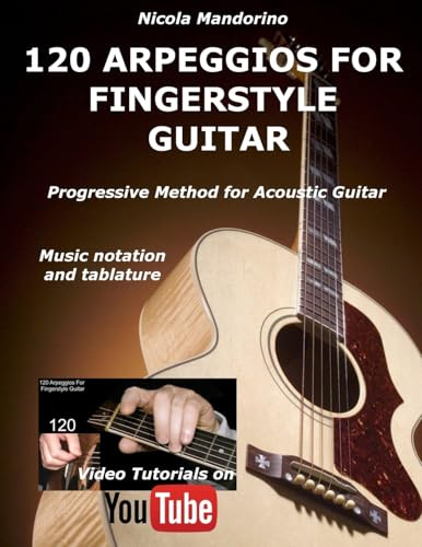 120 ARPEGGIOS For FINGERSTYLE GUITAR: Easy and progressive acoustic guitar method with tablature, musical notation and YouTube video